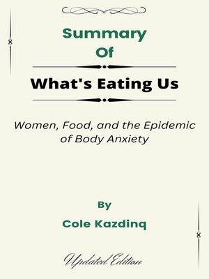 cover image of Summary of What's Eating Us Women, Food, and the Epidemic of Body Anxiety   by  Cole Kazdinq